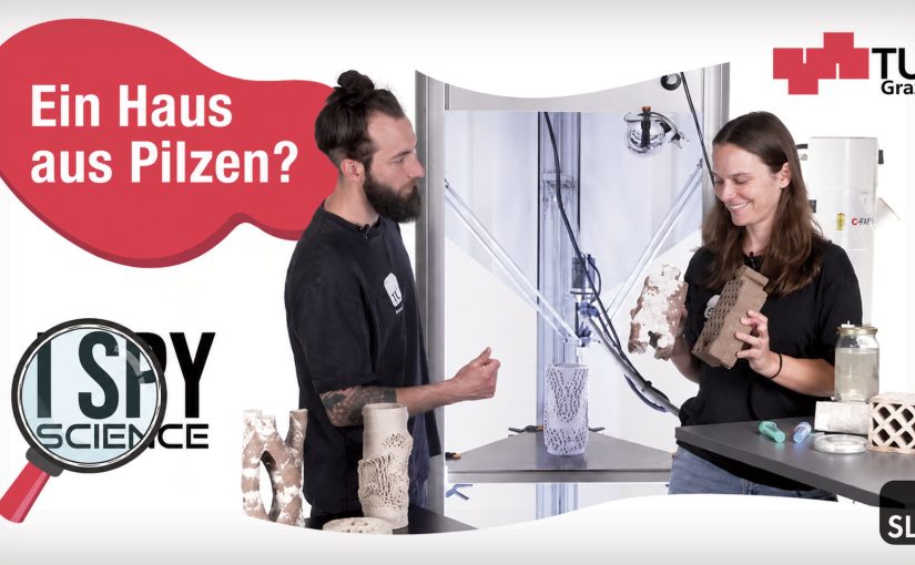 #100 Lecture: TU Graz I Spy Science YouTube Channel „Kann ich ein Haus aus Pilzen bauen?“